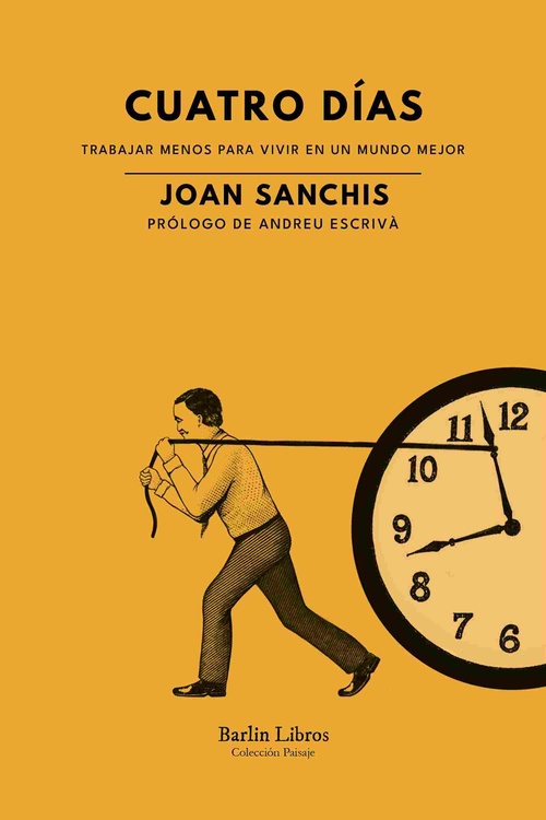CUATRO DÍAS. TRABAJAR MENOS PARA VIVIR EN UN MUNDO MEJOR