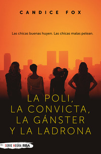 LA POLI, LA CONVICTA, LA GÁNSTER Y LA LADRONA.