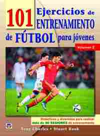 101 EJERCICIOS DE ENTRENAMIENTO DE FUTBOL PARA JÓVENES VOLUMEN 2. DIDÁCTICOS Y DIVERTIDOS...