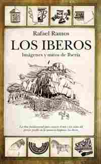 LOS IBEROS. IMAGENES Y MITOS DE IBERIA