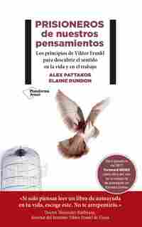 PRISIONEROS DE NUESTROS PENSAMIENTOS. LOS PRINCIPIOS DE VIKTOR FRANKL PARA DESCUBRIR EL SENTIDO EN L