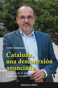 CATALUÑA, UNA DESCONEXION ANUNCIADA. CRÓNICA DE 6 AÑOS DESDE UN ESCAÑO