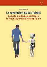 LA REVOLUCION DE LOS ROBOTS. LA INTELIGENCIA ARTIFICIAL Y LA ROBOTICA, CLAVES EN