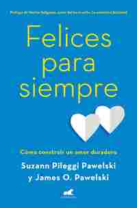 FELICES PARA SIEMPRE. CÓMO CONSTRUIR UN AMOR DURADERO