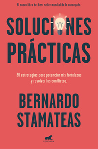 SOLUCIONES PRÁCTICAS. 30 ESTRATEGIAS PARA POTENCIAR MIS FORTALEZAS Y RESOLVER LOS CONFLICTOS