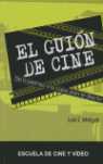 GUION DE CINE, EL. DE LA PREMISA A LA COPIA PARA EL DIRECTOR