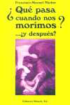¿QUÉ PASA CUANDO NOS MORIMOS? ¿...Y DESPUÉS? (UN MANUAL PARA TODOS)
