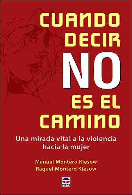 CUANDO DECIR NO ES EL CAMINO. UNA MIRADA VITAL A LA VIOLENCIA HACIA LA MUJER