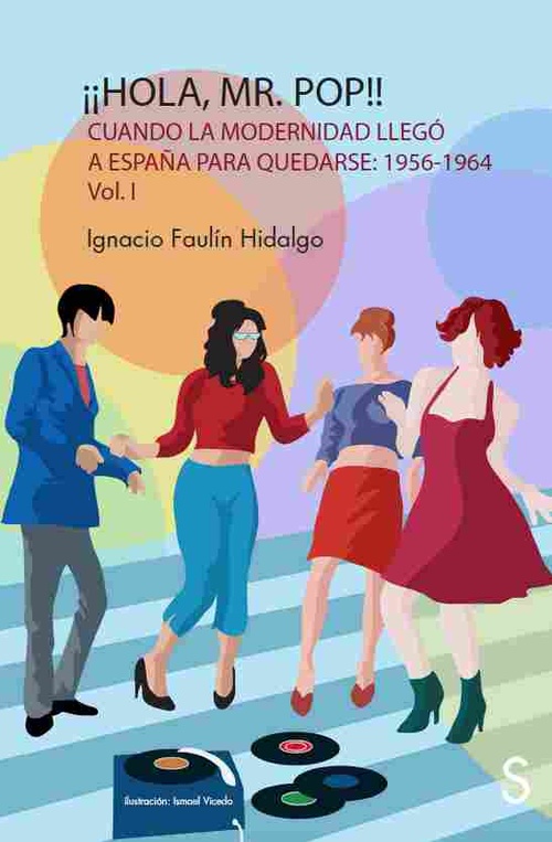 ¡¡HOLA MR. POP!!. CUANDO LA MODERNIDAD LLEGÓ A ESPAÑA PARA QUEDARSE (1956-1964). VOL 1