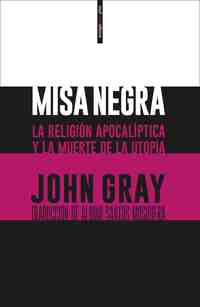 MISA NEGRA. LA RELIGIÓN APOCALÍPTICA Y LA MUERTE DE LA UTOPÍA