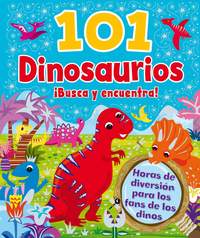 101 DINOSAURIOS. ¡BUSCA Y ENCUENTRA!