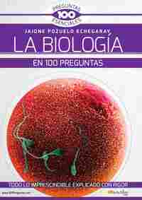 LA BIOLOGIA EN 100 PREGUNTAS ESENCIALES
