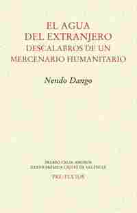 EL AGUA DEL EXTRANJERO. DESCALABROS DE UN MERCENARIO HUMANITARIO