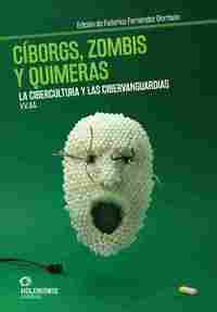 CÍBORGS, ZOMBIS Y QUIMERAS. LA CIBERCULTURA Y LAS CIBERVANGUARDIAS *