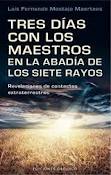 TRES DÍAS CON LOS MAESTROS EN LA ABADÍA DE LOS SIETE RAYOS. REVELACIONES DE CONTACTOS EXTRATERRESTRE
