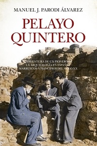 PELAYO QUINTERO. LA AVENTURA DE UN PIONERO DE LA ARQUEOLOGÍA EN ESPAÑA Y MARRUECOS A PRINCIPIOS S.XX