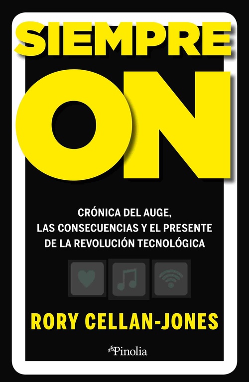 SIEMPRE ON. CRÓNICA PERSONAL DEL AUGE, LAS CONSECUENCIAS Y EL PRESENTE DE LA REVOLUCIÓN TECNOLÓGICA
