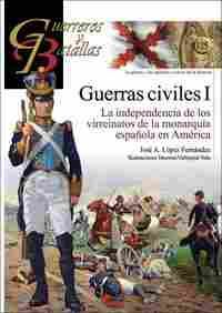GUERRAS CIVILES I. LA INDEPENDENCIA DE LOS VIRREINATOS DE LA MONARQUIA ESPAÑOLA EN AMERICA