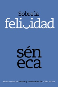 SOBRE LA FELICIDAD [VERSIÓN Y COMENTARIOS DE JULIÁN MARÍAS]