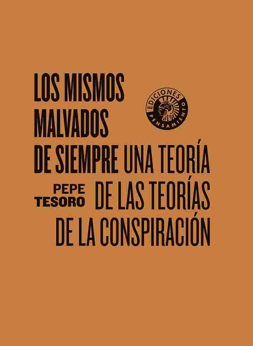 LOS MISMOS MALVADOS DE SIEMPRE. UNA TEORÍA DE LAS TEORÍAS DE LA CONSPIRACIÓN