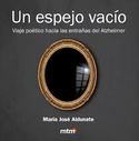 UN ESPEJO VACIO. VIAJE POÉTICO HACIA LAS ENTRAÑAS DEL ALZHEIMER