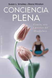CONCIENCIA PLENA. CIENCIA, ARTE Y PRACTICA DEL MINDFULNESS