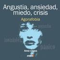 ANGUSTIA, ANSIEDAD, MIEDO, CRISIS: AGORAFOBIA