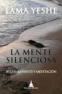 LA MENTE SILENCIOSA. BUDISMO, MENTE Y MEDITACIÓN