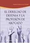 DERECHO DE DEFENSA Y LA PROFESIÓN DE ABOGADO.