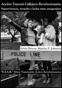 ACCION TRAVESTI CALLEJERA REVOLUCIONARIA. SUPERVIVENCIA, REVUELTA Y LUCHA TRANS ANTAGONISTA