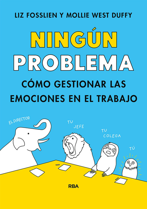 NINGÚN PROBLEMA. CÓMO GESTIONAR LAS EMOCIONES EN EL TRABAJO