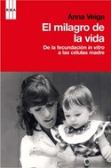EL MILAGRO DE LA VIDA. DE LA FECUNDACION IN VITRO A LAS CELULAS MADRE