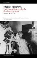 ENTRE PIERNAS: LA EXTRAORDINARIA COPULA ENTRE CIENCIA Y SEXO