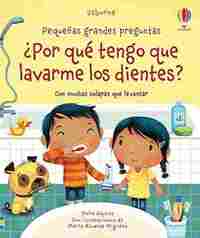 ¿POR QUE TENGO QUE LAVARME LOS DIENTES?. PEQUEÑAS GRANDES PREGUNTAS