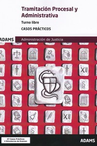 TRAMITACIÓN PROCESAL Y ADMINISTRATIVA. CASOS PRÁCTICOS. TURNO LIBRE. ADMINISTRACION DE JUSTICIA