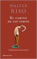 EL CAMINO DE LOS SABIOS. FILOSOFIA PARA LA VIDA COTIDIANA