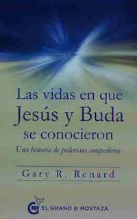 LAS VIDAS EN QUE JESUS Y BUDA SE CONOCIERON. UNA HISTORIA DE PODEROSOS COMPAÑEROS