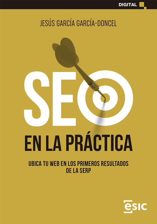 SEO EN LA PRÁCTICA. UBICA TU WEB EN LOS PRIMEROS RESULTADOS DE LA SERP