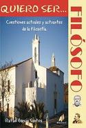QUIERO SER...FILOSOFO. CUESTIONES ACTUALES Y ACTUANTES DE LA FILOSOFIA