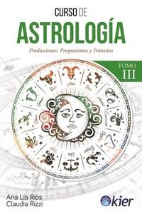 CURSO DE ASTROLOGÍA III. PREDICCIONES: PROGRESIONES Y TRÁNSITOS