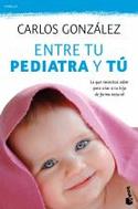 ENTRE TU PEDIATRA Y TU. LO QUE NECESITAS SABER PARA CRIAR A TU HIJO DE FORMA NATURAL