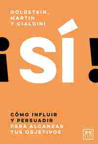 SI. CÓMO INFLUIR Y PERSUADIR PARA ALCANZAR TUS OBJETIVOS
