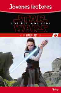 LOS ÚLTIMOS JEDI. EL VIAJE DE REY. JOVENES LECTORES