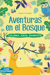 AVENTURAS EN EL BOSQUE. COLOREA, JUEGA, DIVIERTETE.