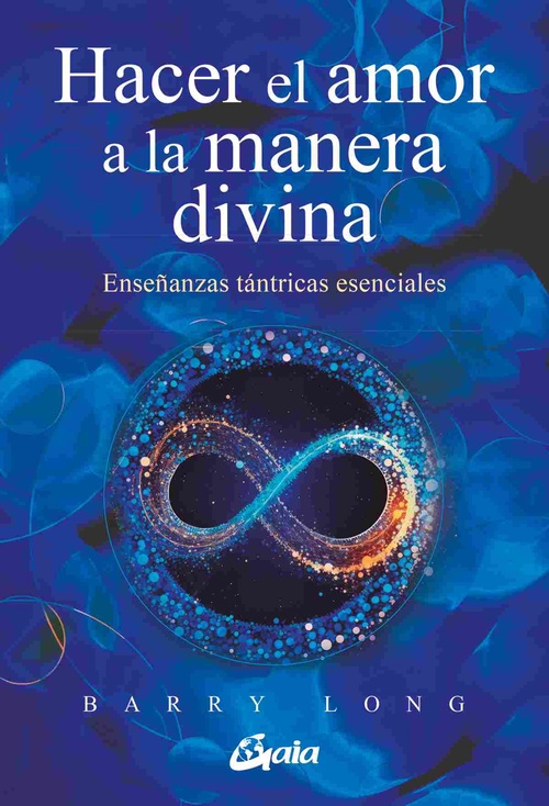 HACER EL AMOR A LA MANERA DIVINA. ENSEÑANZAS TÁNTRICAS ESENCIALES