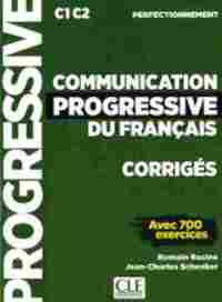 COMMUNICATION PROGRESSIVE. NIVEAU PERFECTIONNEMENT C1 C2 - CORRIGÉS