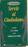 SERVIR AL CIUDADANO. GESTION DE LA CALIDAD EN LA ADMINISTRACION PUBLIC