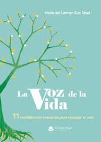 LA VOZ DE LA VIDA. 11 MEDITACIONES CREATIVAS PARA IMPULSAR TU VIDA