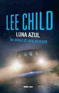 LUNA AZUL. UNA NOVELA DE JACK REACHER