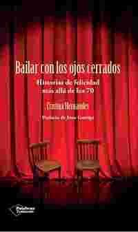 BAILAR CON LOS OJOS CERRADOS. HISTORIA DE FELICIDAD MAS ALLA DE LOS 70